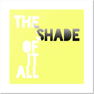 The Shade of it All! Posters and Art